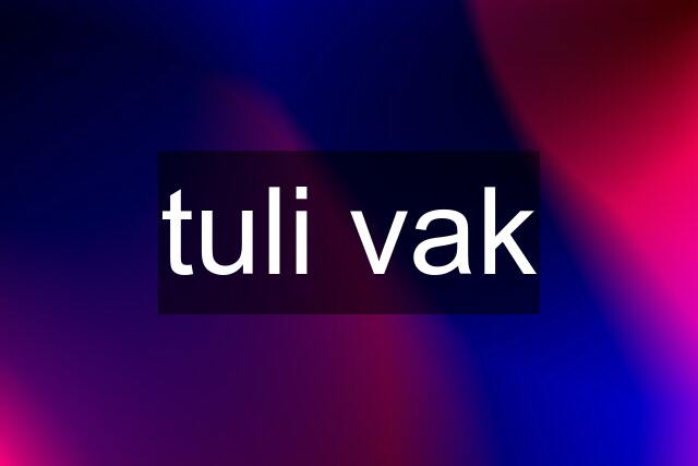 tuli vak