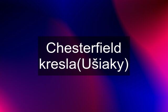 Chesterfield kresla(Ušiaky)