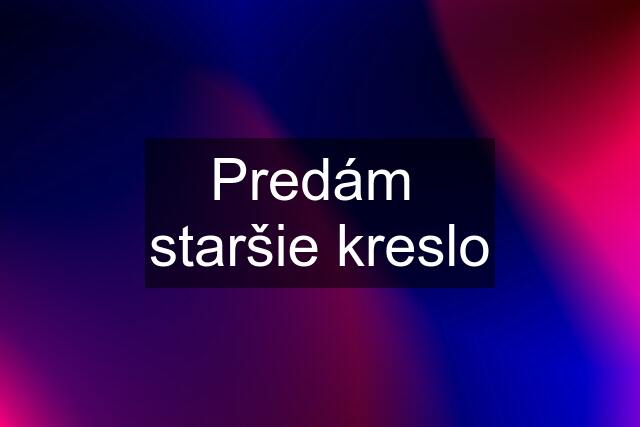 Predám  staršie kreslo