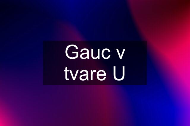 Gauc v tvare U