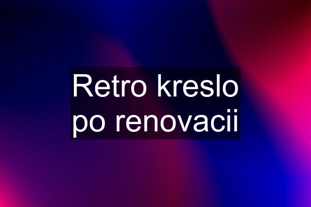 Retro kreslo po renovacii