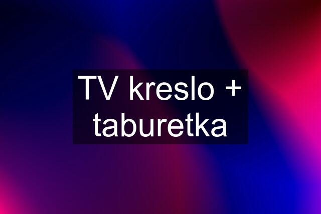 TV kreslo + taburetka