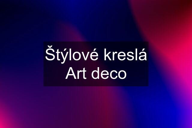 Štýlové kreslá Art deco