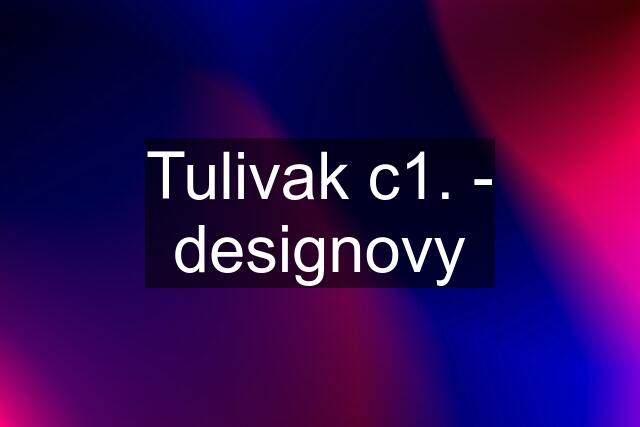 Tulivak c1. - designovy