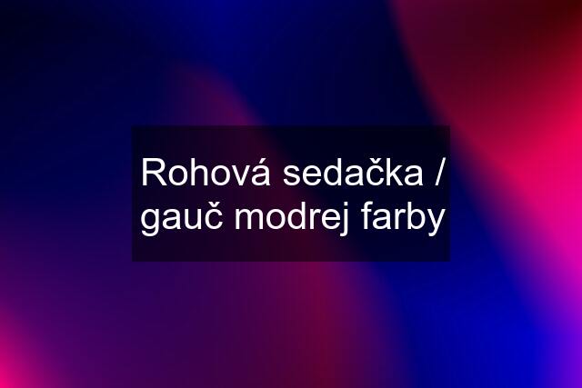 Rohová sedačka / gauč modrej farby