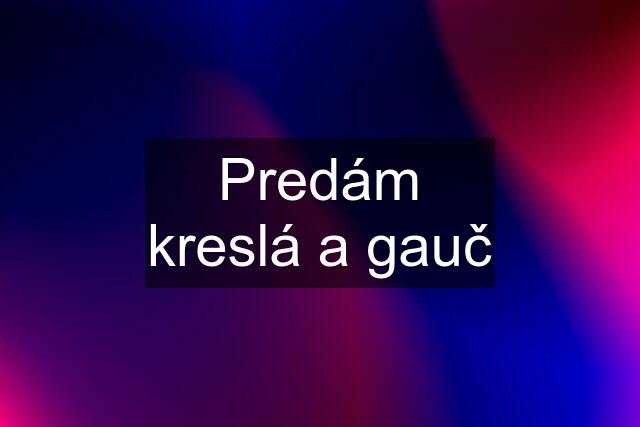 Predám kreslá a gauč