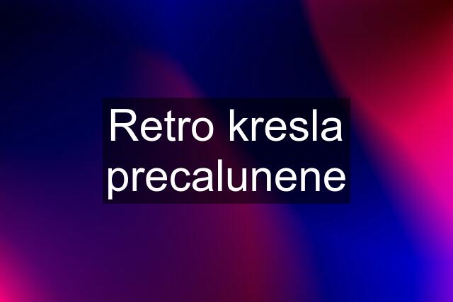 Retro kresla precalunene