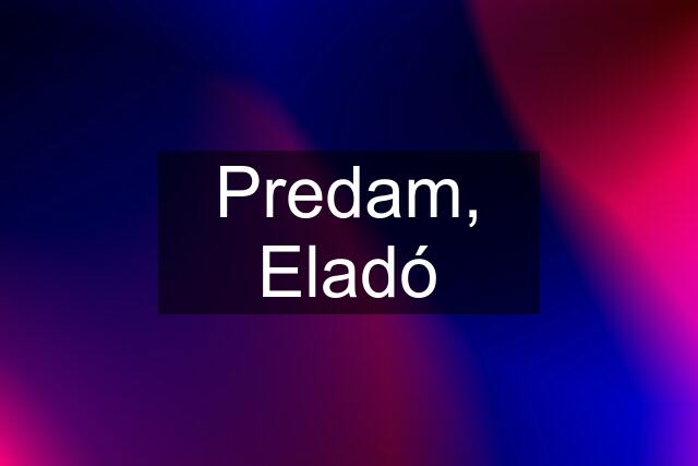 Predam, Eladó