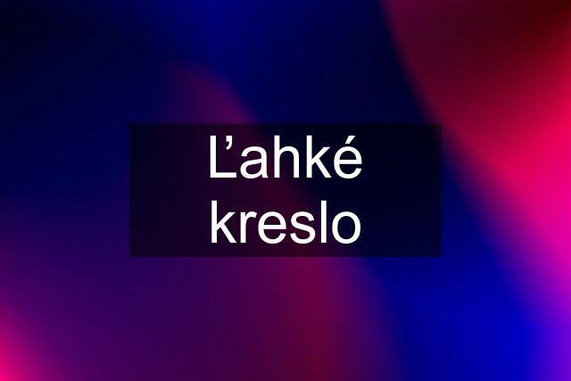 Ľahké kreslo