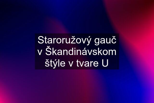 Staroružový gauč v Škandinávskom štýle v tvare U