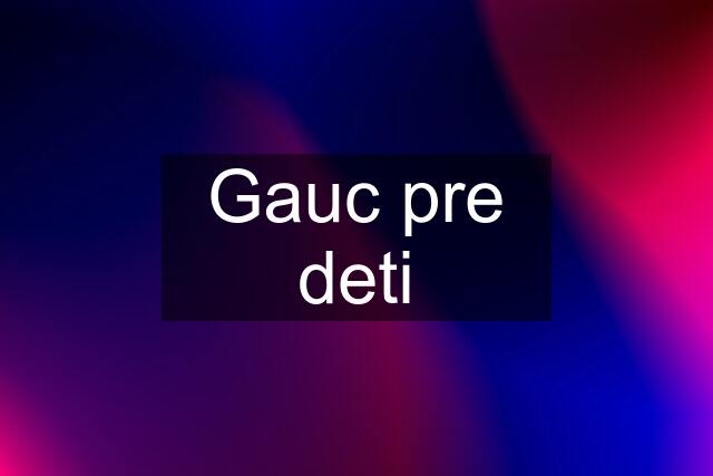 Gauc pre deti