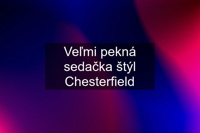 Veľmi pekná sedačka štýl Chesterfield