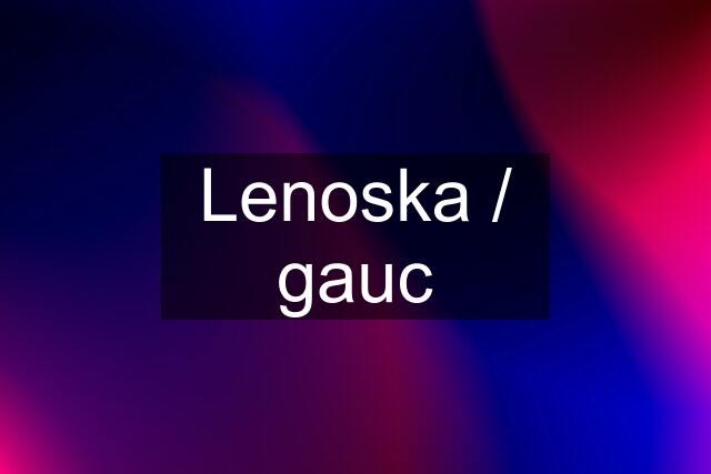 Lenoska / gauc