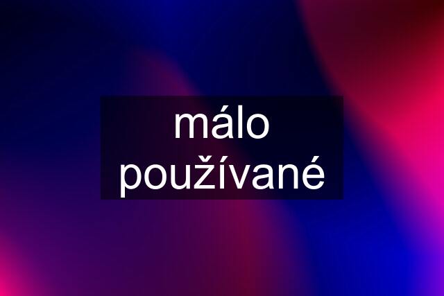 málo používané