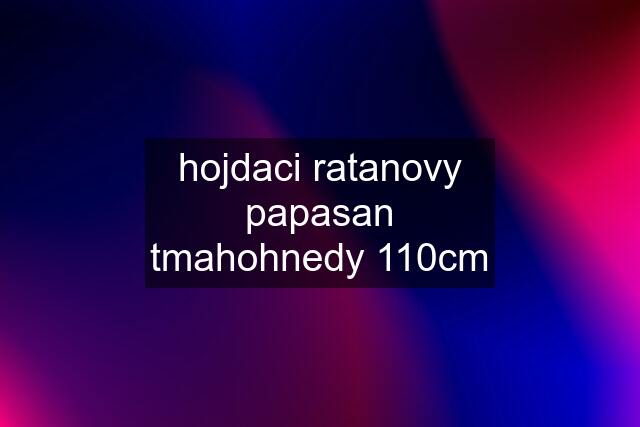 hojdaci ratanovy papasan tmahohnedy 110cm