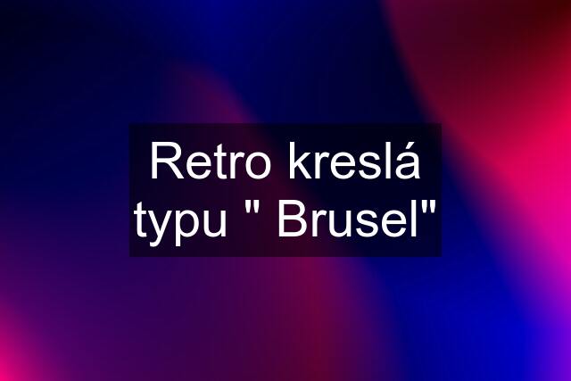 Retro kreslá typu " Brusel"