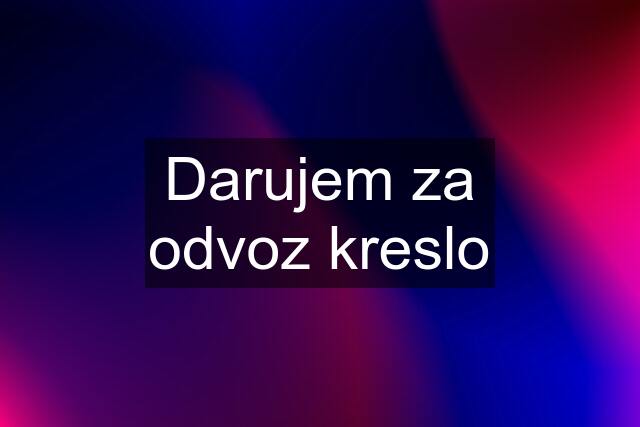 Darujem za odvoz kreslo