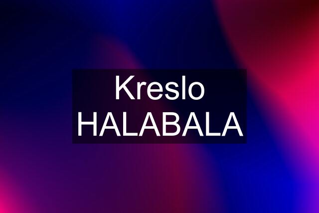 Kreslo HALABALA