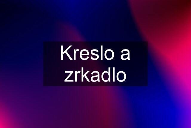 Kreslo a zrkadlo