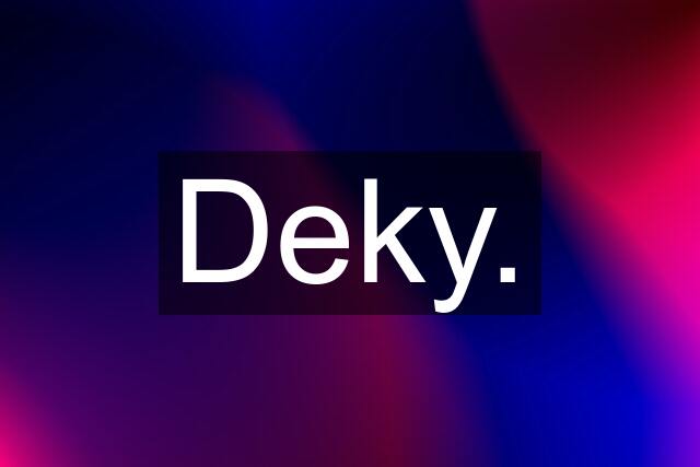 Deky.