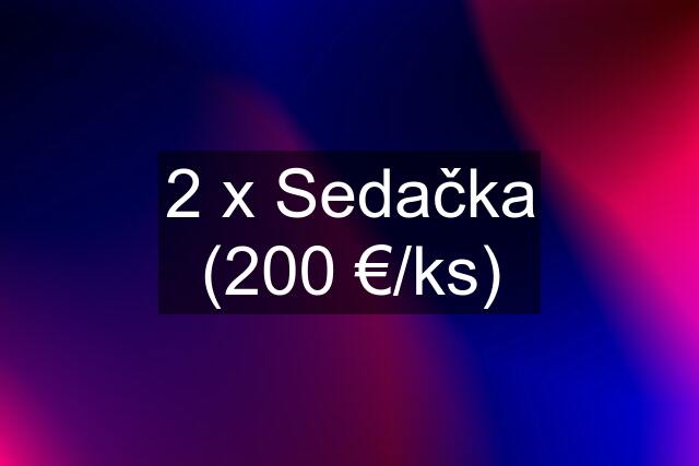 2 x Sedačka (200 €/ks)