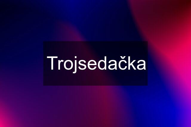 Trojsedačka