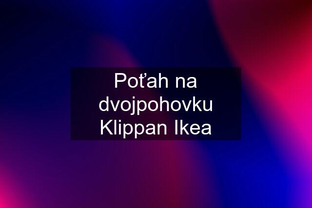 Poťah na dvojpohovku Klippan Ikea