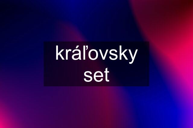 kráľovsky set