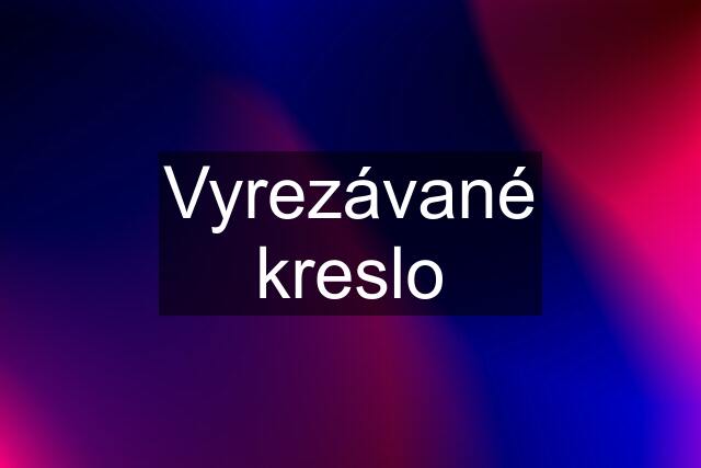 Vyrezávané kreslo