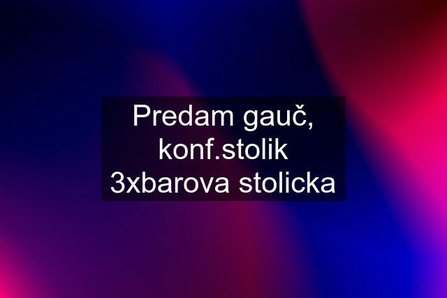 Predam gauč, konf.stolik 3xbarova stolicka