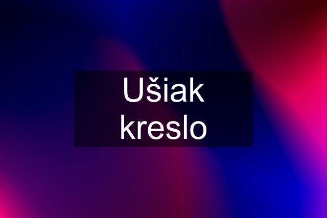 Ušiak kreslo