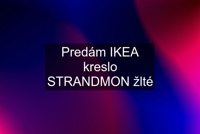 Predám IKEA kreslo STRANDMON žlté