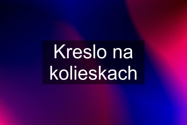 Kreslo na kolieskach