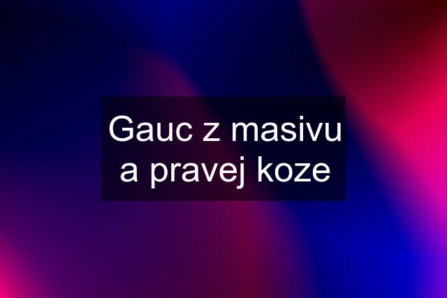 Gauc z masivu a pravej koze