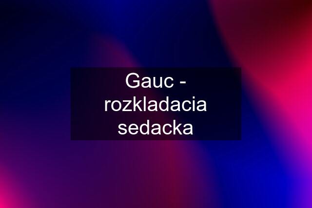 Gauc - rozkladacia sedacka