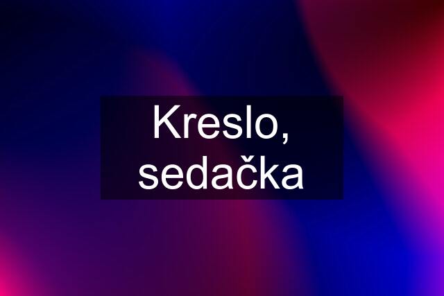 Kreslo, sedačka