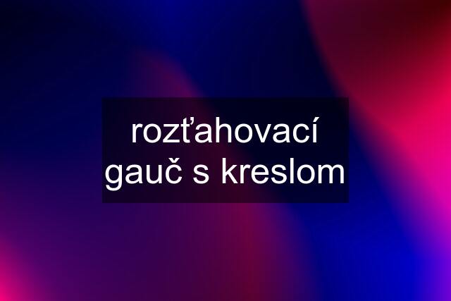 rozťahovací gauč s kreslom