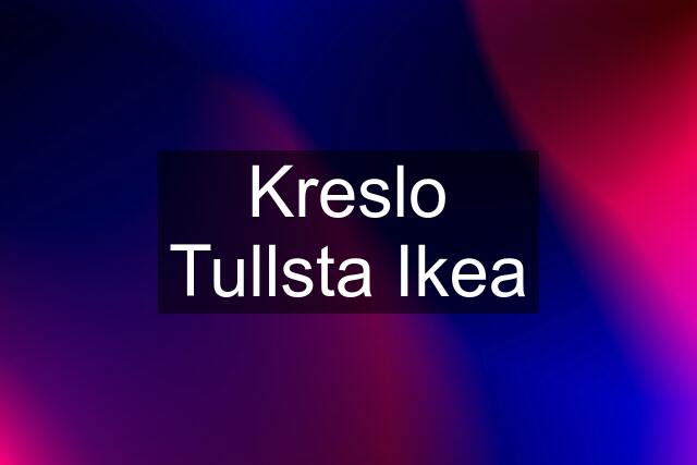 Kreslo Tullsta Ikea