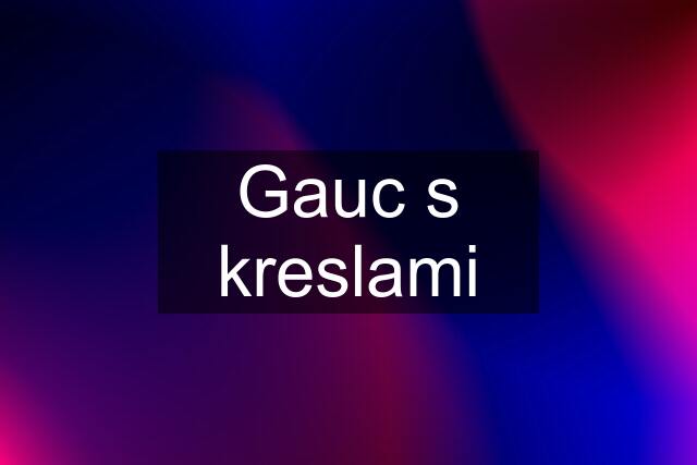 Gauc s kreslami