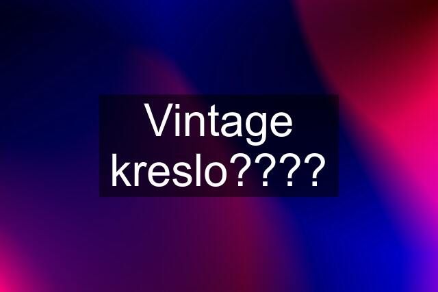 Vintage kreslo????