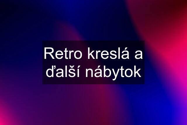 Retro kreslá a ďalší nábytok