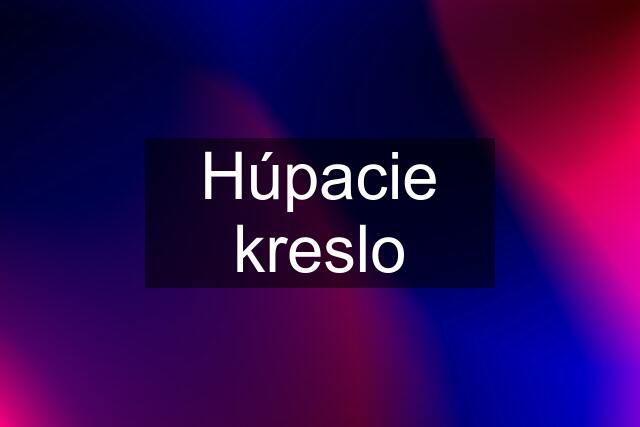 Húpacie kreslo