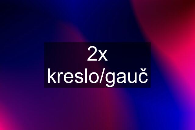 2x kreslo/gauč