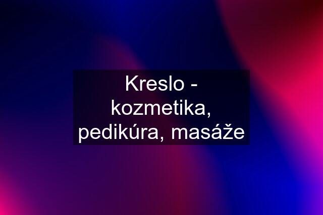 Kreslo - kozmetika, pedikúra, masáže