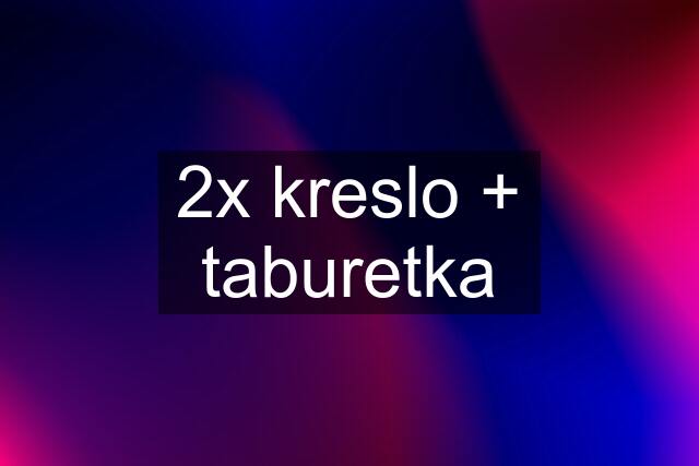 2x kreslo + taburetka