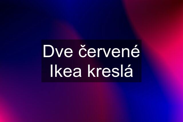 Dve červené Ikea kreslá