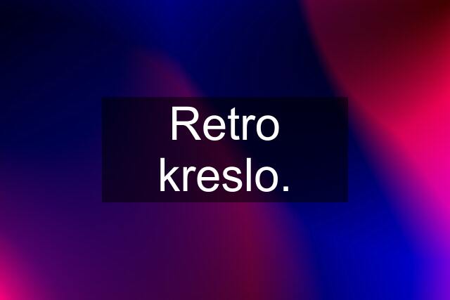 Retro kreslo.