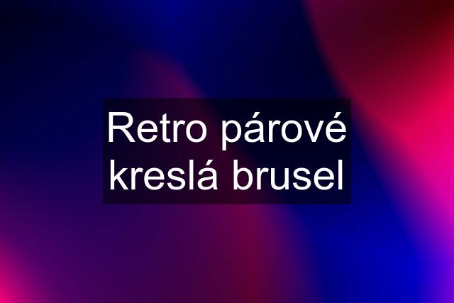 Retro párové kreslá brusel