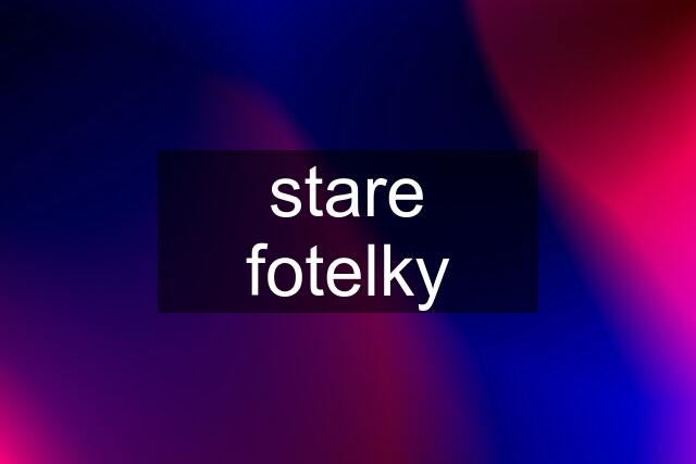 stare fotelky