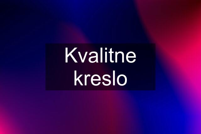 Kvalitne kreslo